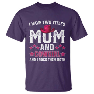 Funny I Have Two Titles Mom And Cowgirl And I Rock Them Both T Shirt Western Mom Mother's Day TS11 Purple Print Your Wear