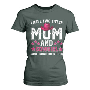 Funny I Have Two Titles Mom And Cowgirl And I Rock Them Both T Shirt For Women Western Mom Mother's Day TS11 Dark Forest Green Print Your Wear