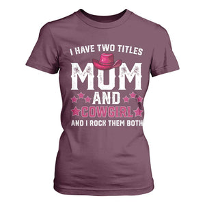 Funny I Have Two Titles Mom And Cowgirl And I Rock Them Both T Shirt For Women Western Mom Mother's Day TS11 Maroon Print Your Wear