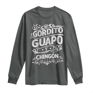 Gordito Guapo y Chingon Long Sleeve Shirt Funny Mexican Spanish Saying TS11 Dark Heather Print Your Wear