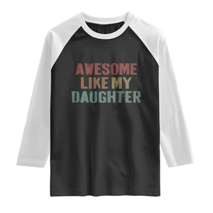 Awesome Like My Daughter Raglan Shirt Funny Proud Dad Mom TS11 Black White Print Your Wear