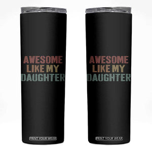 Awesome Like My Daughter Skinny Tumbler Funny Proud Dad Mom TS11 Black Print Your Wear