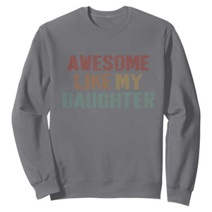 Awesome Like My Daughter Sweatshirt Funny Proud Dad Mom TS11 Charcoal Print Your Wear