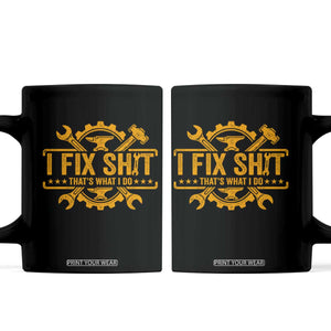 I Fix Shit Thats What I Do Coffee Mug Funny Work Fathers Day TS11 Black Print Your Wear