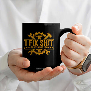 I Fix Shit Thats What I Do Coffee Mug Funny Work Fathers Day TS11 Print Your Wear