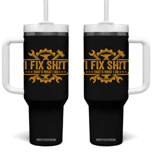 I Fix Shit Thats What I Do Tumbler With Handle Funny Work Fathers Day TS11 One Size: 40 oz Black Print Your Wear