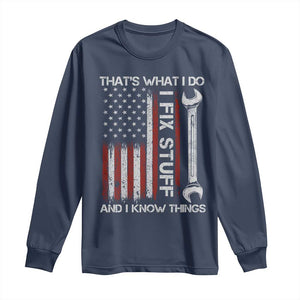 Thats What I Do I Fix Stuff And I Know Things Long Sleeve Shirt Funny Mechanic Engineer Vintage American Flag TS11 Navy Print Your Wear