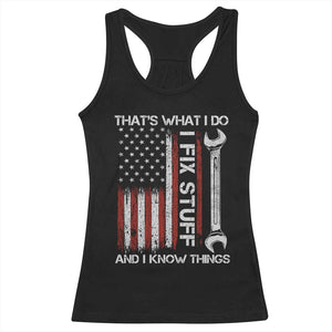 Thats What I Do I Fix Stuff And I Know Things Racerback Tank Top Funny Mechanic Engineer Vintage American Flag TS11 Black Print Your Wear