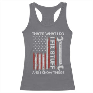 Thats What I Do I Fix Stuff And I Know Things Racerback Tank Top Funny Mechanic Engineer Vintage American Flag TS11 Charcoal Print Your Wear