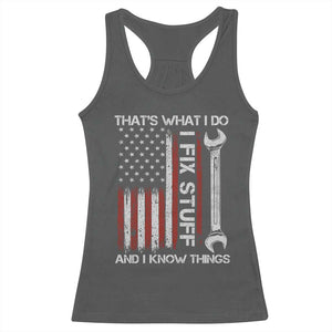 Thats What I Do I Fix Stuff And I Know Things Racerback Tank Top Funny Mechanic Engineer Vintage American Flag TS11 Dark Heather Print Your Wear