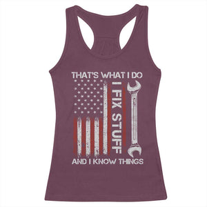 Thats What I Do I Fix Stuff And I Know Things Racerback Tank Top Funny Mechanic Engineer Vintage American Flag TS11 Maroon Print Your Wear