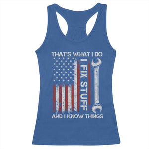 Thats What I Do I Fix Stuff And I Know Things Racerback Tank Top Funny Mechanic Engineer Vintage American Flag TS11 Royal Blue Print Your Wear