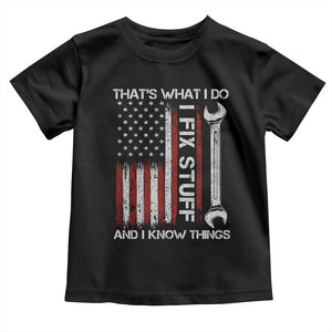 Thats What I Do I Fix Stuff And I Know Things Toddler T Shirt Funny Mechanic Engineer Vintage American Flag TS11 Black Print Your Wear