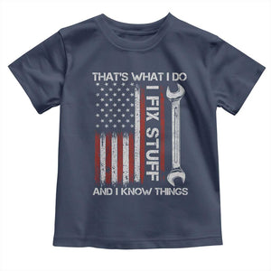 Thats What I Do I Fix Stuff And I Know Things Toddler T Shirt Funny Mechanic Engineer Vintage American Flag TS11 Navy Print Your Wear