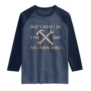 Thats What I Do I Fix Shit And I Know Things Raglan Shirt Funny Work Fathers Day TS11 Heather Denim Navy Print Your Wear