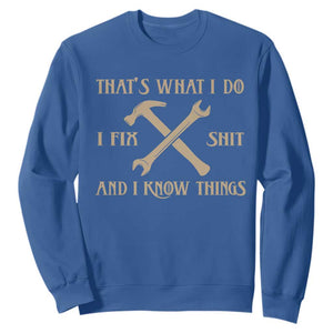 Thats What I Do I Fix Shit And I Know Things Sweatshirt Funny Work Fathers Day TS11 Royal Blue Print Your Wear
