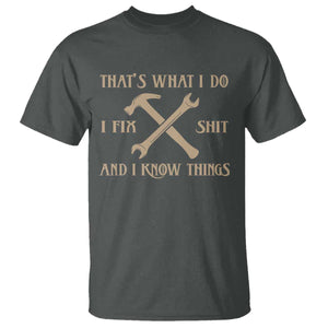 Thats What I Do I Fix Shit And I Know Things T Shirt Funny Work Fathers Day TS11 Dark Heather Print Your Wear