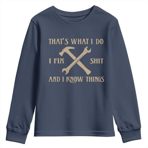 Thats What I Do I Fix Shit And I Know Things Youth Sweatshirt Funny Work Fathers Day TS11 Navy Print Your Wear