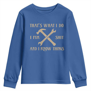 Thats What I Do I Fix Shit And I Know Things Youth Sweatshirt Funny Work Fathers Day TS11 Royal Blue Print Your Wear