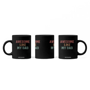 Awesome Like My Dad Coffee Mug Funny Boy and Girl Dad Father's Day TS11 Print Your Wear
