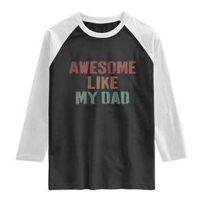 Awesome Like My Dad Raglan Shirt Funny Boy and Girl Dad Father's Day TS11 Black White Print Your Wear