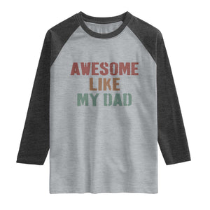 Awesome Like My Dad Raglan Shirt Funny Boy and Girl Dad Father's Day TS11 Heather Gray Heather Charcoal Print Your Wear