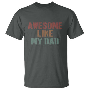 Awesome Like My Dad T Shirt Funny Boy and Girl Dad Father's Day TS11 Dark Heather Print Your Wear