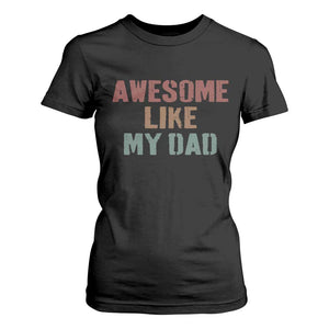 Awesome Like My Dad T Shirt For Women Funny Boy and Girl Dad Father's Day TS11 Black Print Your Wear