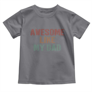 Awesome Like My Dad Toddler T Shirt Funny Boy and Girl Dad Father's Day TS11 Charcoal Print Your Wear