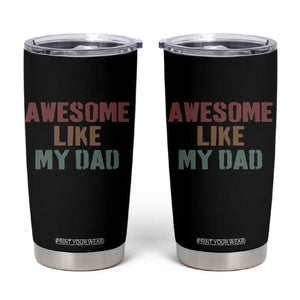 Awesome Like My Dad Tumbler Cup Funny Boy and Girl Dad Father's Day TS11 Black Print Your Wear