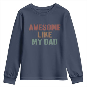 Awesome Like My Dad Youth Sweatshirt Funny Boy and Girl Dad Father's Day TS11 Navy Print Your Wear