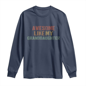 Awesome Like My Granddaughter Long Sleeve Shirt Funny Proud Grandparents TS11 Navy Print Your Wear