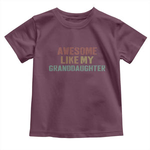 Awesome Like My Granddaughter Toddler T Shirt Funny Proud Grandparents TS11 Maroon Print Your Wear