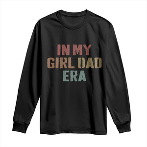 In My Girl Dad Era Long Sleeve Shirt Retro Fathers Day Gifts TS11 Black Print Your Wear