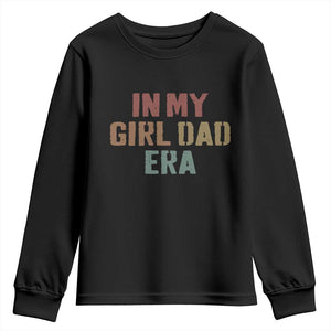 In My Girl Dad Era Youth Sweatshirt Retro Fathers Day Gifts TS11 Black Print Your Wear