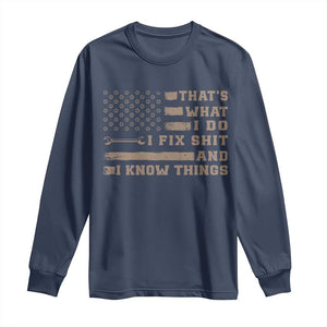 Thats What I Do I Fix Shit And I Know Things Long Sleeve Shirt Funny Mechanic American Flag TS11 Navy Print Your Wear