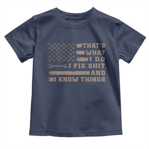 Thats What I Do I Fix Shit And I Know Things Toddler T Shirt Funny Mechanic American Flag TS11 Navy Print Your Wear