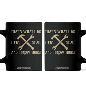 Thats What I Do I Fix Stuff And I Know Things Coffee Mug Funny Handyman Dad TS11 Black Print Your Wear