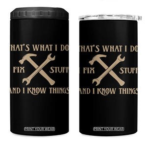 Thats What I Do I Fix Stuff And I Know Things 4 in 1 Can Cooler Tumbler Funny Handyman Dad TS11 One Size: 16 oz Black Print Your Wear
