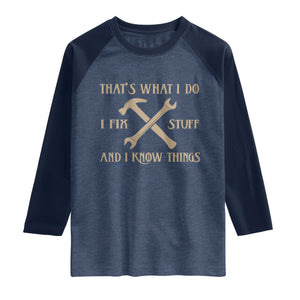 Thats What I Do I Fix Stuff And I Know Things Raglan Shirt Funny Handyman Dad TS11 Heather Denim Navy Print Your Wear