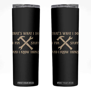 Thats What I Do I Fix Stuff And I Know Things Skinny Tumbler Funny Handyman Dad TS11 Black Print Your Wear