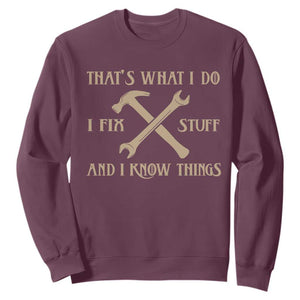 Thats What I Do I Fix Stuff And I Know Things Sweatshirt Funny Handyman Dad TS11 Maroon Print Your Wear