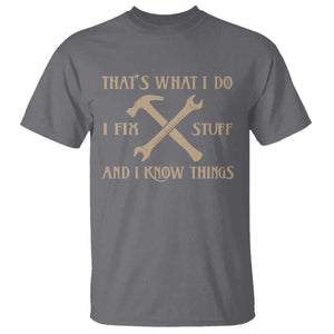 Thats What I Do I Fix Stuff And I Know Things T Shirt Funny Handyman Dad TS11 Charcoal Print Your Wear