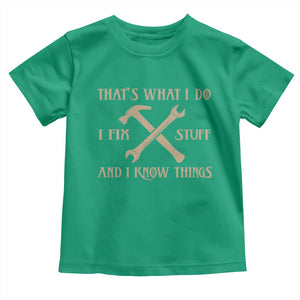 Thats What I Do I Fix Stuff And I Know Things Toddler T Shirt Funny Handyman Dad TS11 Irish Green Print Your Wear