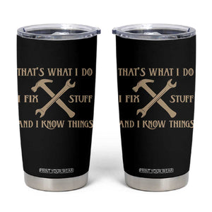 Thats What I Do I Fix Stuff And I Know Things Tumbler Cup Funny Handyman Dad TS11 Black Print Your Wear