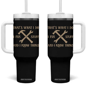 Thats What I Do I Fix Stuff And I Know Things Tumbler With Handle Funny Handyman Dad TS11 One Size: 40 oz Black Print Your Wear