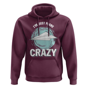 Funny Paper Plane Hoodie I'm Just Plane Crazy Pilots TS11 Maroon Print Your Wear