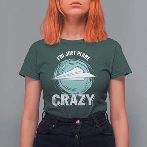 Funny Paper Plane T Shirt For Women I'm Just Plane Crazy Pilots TS11 Dark Forest Green Print Your Wear
