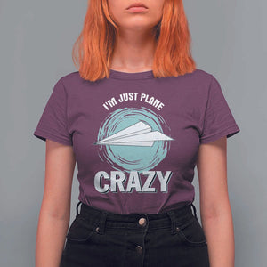 Funny Paper Plane T Shirt For Women I'm Just Plane Crazy Pilots TS11 Maroon Print Your Wear