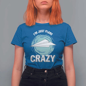 Funny Paper Plane T Shirt For Women I'm Just Plane Crazy Pilots TS11 Royal Blue Print Your Wear